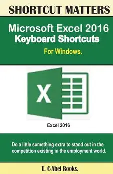 Microsoft Excel 2016 Keyboard Shortcuts for Windows, Paperback/U. C-Abel Books