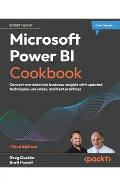 Microsoft Power BI Cookbook - Third Edition: Convert raw data into business insights with updated techniques, use cases, and best practices - Greg Deckler