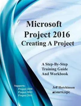 Microsoft Project 2016 - Creating a Project: Supports Project 2010, 2013 and 2016, Paperback/Jeff Hutchinson