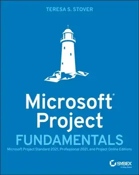 Microsoft Project Fundamentals: Microsoft Project Standard 2021, Professional 2021, and Project Online Editions, Paperback/T Stover