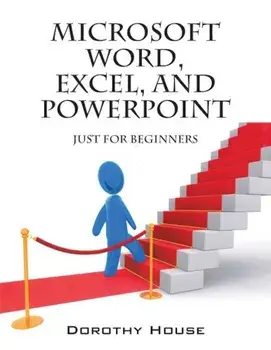 Microsoft Word, Excel, and PowerPoint: Just for Beginners, Paperback/Dorothy House