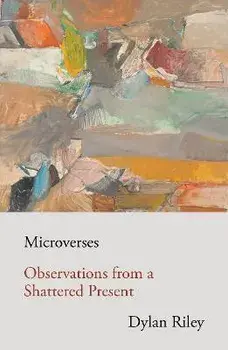Microverses. Observations from a Shattered Present, Paperback/Dylan Riley