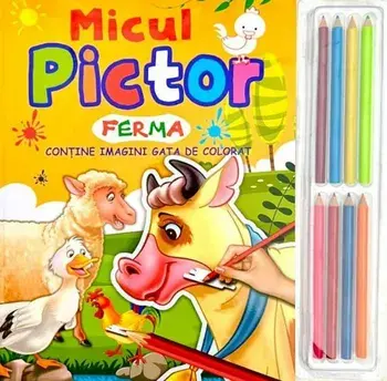 Micul pictor. Ferma. Contine imagini gata de colorat/***