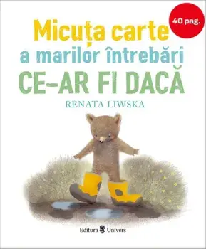 Micuta carte a marilor intrebari ce-ar fi daca/Renata Liwska