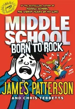 Middle School: Born to Rock, Hardcover/James Patterson