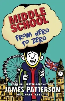 Middle School: From Hero to Zero. (Middle School 10), Paperback/James Patterson