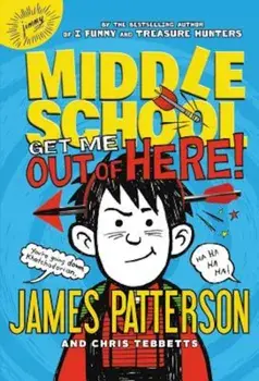 Middle School: Get Me Out of Here!, Hardcover/James Patterson