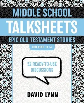 Middle School Talksheets, Epic Old Testament Stories: 52 Ready-To-Use Discussions, Paperback/David Lynn