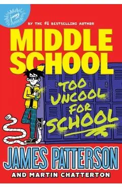 Middle School: Too Uncool for School - James Patterson