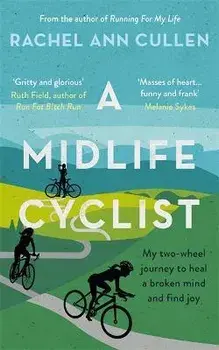 Midlife Cyclist. My two-wheel journey to heal a broken mind and find joy, Paperback/Rachel Cullen