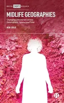 Midlife Geographies. Changing Lifecourses across Generations, Spaces and Time, Hardback/Aija (Loughborough University) Lulle