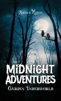 Midnight Adventures Garden Underworld, Hardback/Bryan Mason