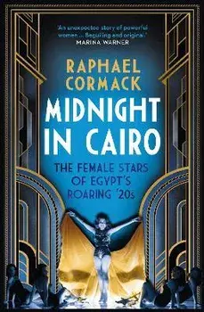 Midnight in Cairo. The Female Stars of Egypt's Roaring '20s, Paperback/Raphael Cormack