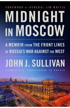 Midnight in Moscow: A Memoir from the Front Lines of Russia's War Against the West - John J. Sullivan