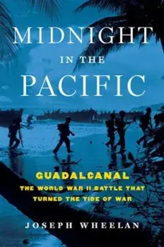 Midnight in the Pacific: Guadalcanal--The World War II Battle That Turned the Tide of War, Hardcover/Joseph Wheelan