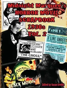 Midnight Marquee's HORROR MOVIE SCRAPBOOK 1930s Vol. 2, Paperback/Aurelia S. Svehla