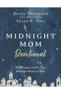 Midnight Mom Devotional: 365 Prayers to Put Your Momma Heart to Rest - Becky Thompson