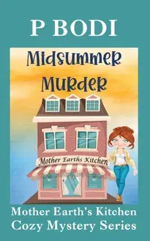 Midsummer Murder. Mother Earths Kitchen Cozy Mystery Series, Paperback/P Bodi