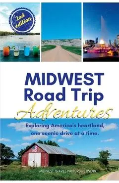 Midwest Road Trip Adventures: Exploring America's Heartland, One Scenic Drive at a Time - Midwest Travel Writers Network