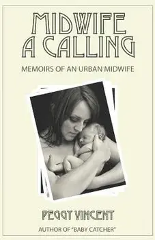 Midwife: A Calling/Peggy Vincent
