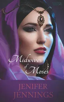 Midwives of Moses: A Biblical Historical story featuring an Inspiring Woman, Paperback/Jenifer Jennings