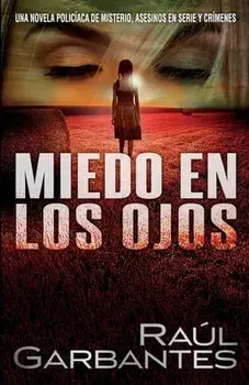 Miedo en los ojos: Una novela policíaca de misterio, asesinos en serie y crímenes, Paperback/Raúl Garbantes