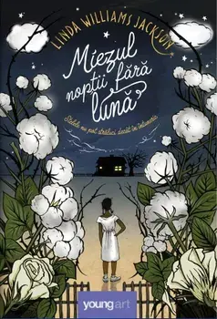 Miezul noptii fara luna. Stelele nu pot straluci decat in intuneric/Linda Williams Jackson