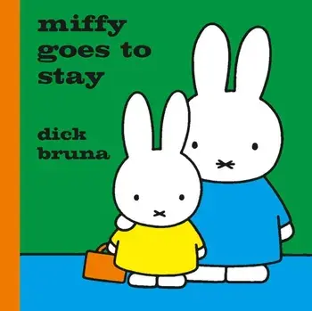 Miffy Goes to Stay, Hardback/Dick Bruna