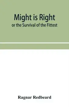 Might Is Right or The Survival of the Fittest, Paperback/Ragnar Redbeard