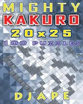 Mighty Kakuro: 100 puzzles 20x25, Paperback/Djape