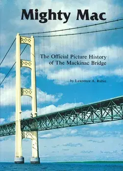 Mighty Mac: The Official Picture History of the Mackinac Bridge, Paperback/Lawrence a. Rubin