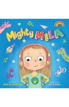 Mighty Mila: An Inclusive Children's Book about an Unstoppable Deaf Girl - Katie Petruzziello