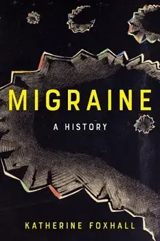 Migraine: A History, Paperback/Katherine Foxhall