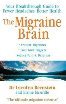 Migraine Brain. Your Breakthrough Guide to Fewer Headaches, Better Health, Paperback/Carolyn Bernstein