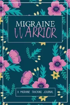 Migraine Warrior: A Daily Tracking Journal For Migraines and Chronic Headaches (Trigger Identification Relief Log)/Wellness Warrior Press