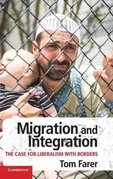 Migration and Integration. The Case for Liberalism with Borders, Hardback/Tom Farer