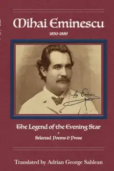 Mihai Eminescu: Legend of the Evening Star & Selected Poems & Prose, Paperback/Adrian George Sahlean