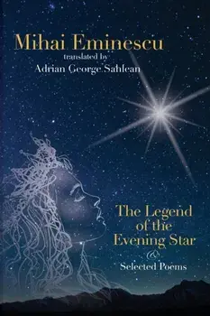 Mihai Eminescu - The Legend of the Evening Star & Selected Poems: Translations by Adrian G. Sahlean, Paperback/Adrian George Sahlean