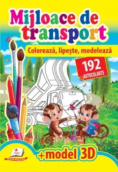 Mijloace de transport. Coloreaza, lipeste, modeleaza + model 3D. 192 autocolante/***