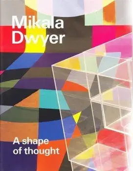 Mikala Dwyer: A shape of thought, Paperback/***