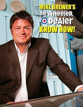 Mike Brewer's The Wheeler Dealer Know How!, Hardcover/Mike Brewer