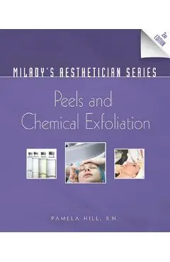 Milady's Aesthetician Series: Peels and Chemical Exfoliation - Pamela Hill