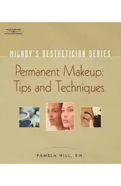 Milady's Aesthetician Series: Permanent Makeup, Tips and Techniques - Pamela Hill