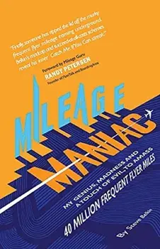 Mileage Maniac: My Genius, Madness and a Touch Of Evil To Amass 40 Million Frequent Flyer Miles, Paperback/Steve Belkin