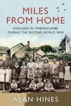 Miles From Home: Evacuees In Timberscombe During The Second World War, Paperback/Alan Hines
