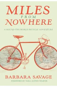Miles from Nowhere: A Round-The-World Bicycle Adventure - Barbara Savage