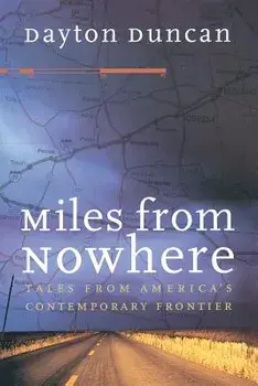 Miles from Nowhere: Tales from America's Contemporary Frontier, Paperback/Dayton Duncan