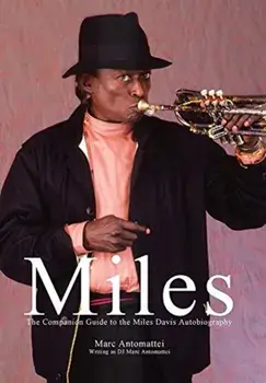 Miles: The Companion Guide to the Miles Davis Autobiography, Hardcover/Marc Antomattei