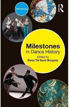 Milestones in Dance History - Dana Tai Soon Burgess