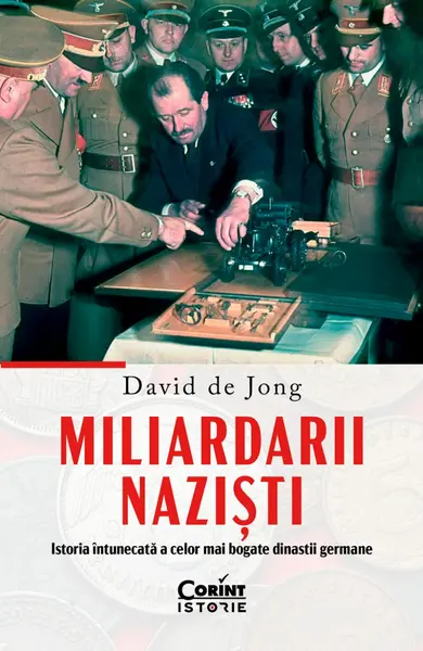 Miliardarii naziști. Istoria întunecată a celor mai bogate dinastii germane